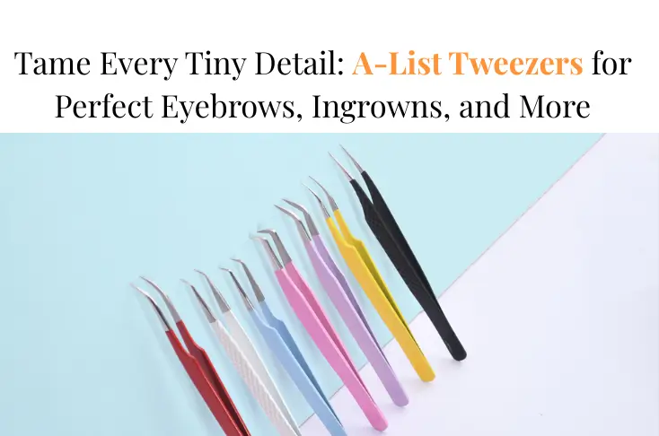 Tame Every Tiny Detail: A-List Tweezers for Perfect Eyebrows, Ingrowns, and More. Tame Every Tiny Detail: A-List Tweezers for Perfect Eyebrows, Ingrowns, and More.