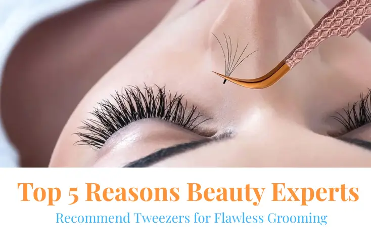 Top 5 Reasons Beauty Experts Recommend Tweezers for Flawless Grooming Top 5 Reasons Beauty Experts Recommend Tweezers for Flawless Grooming